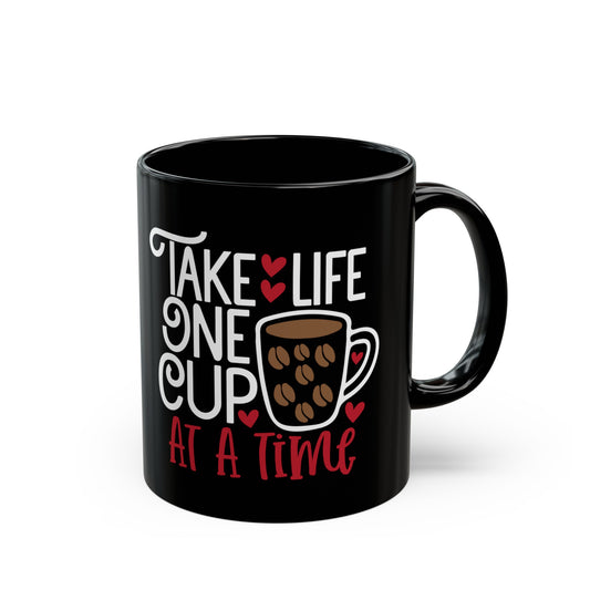 Take Life One Cup At a Time Black Mug (11oz, 15oz)