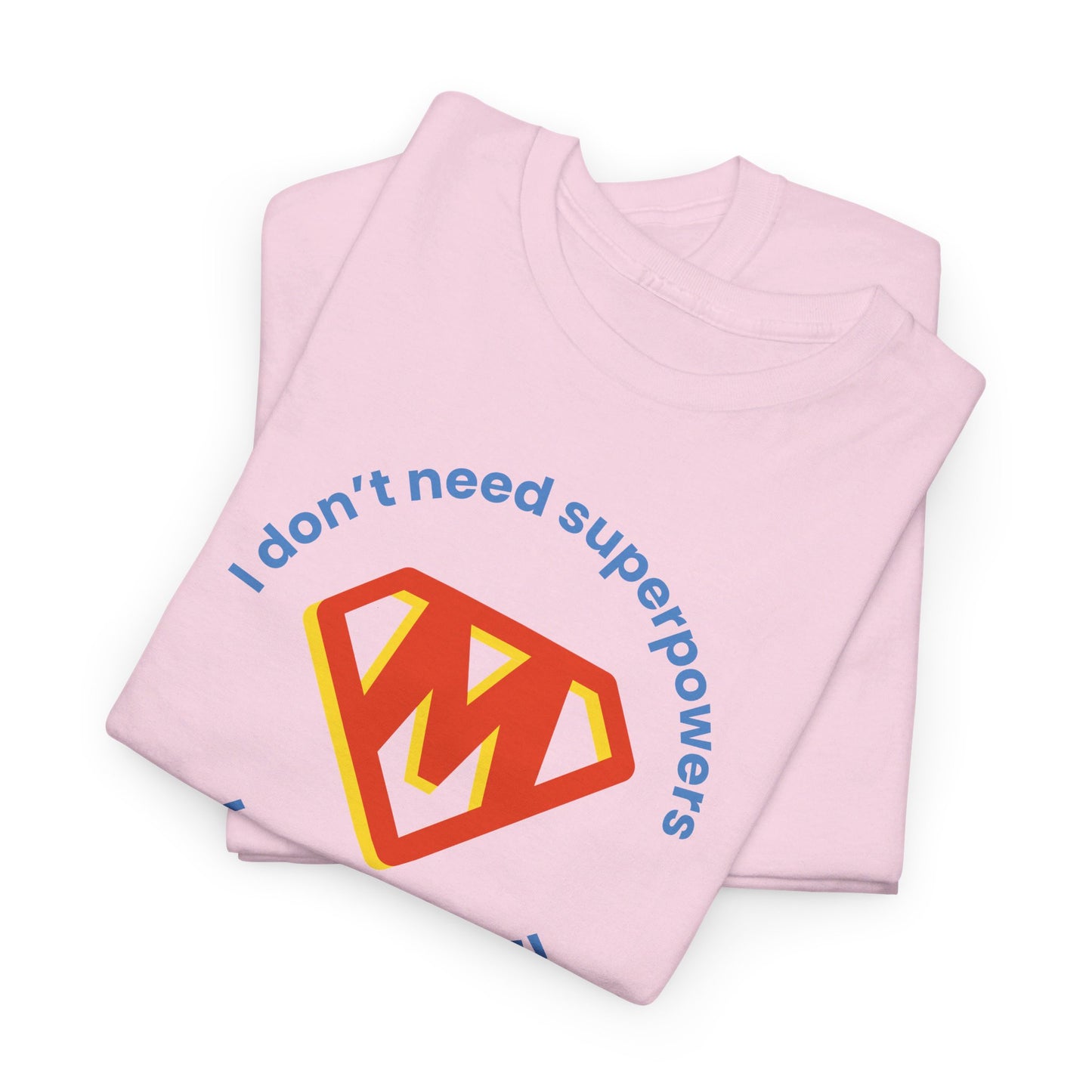I Don't Need Superpowers I'm a MOM Unisex Heavy Cotton Tee