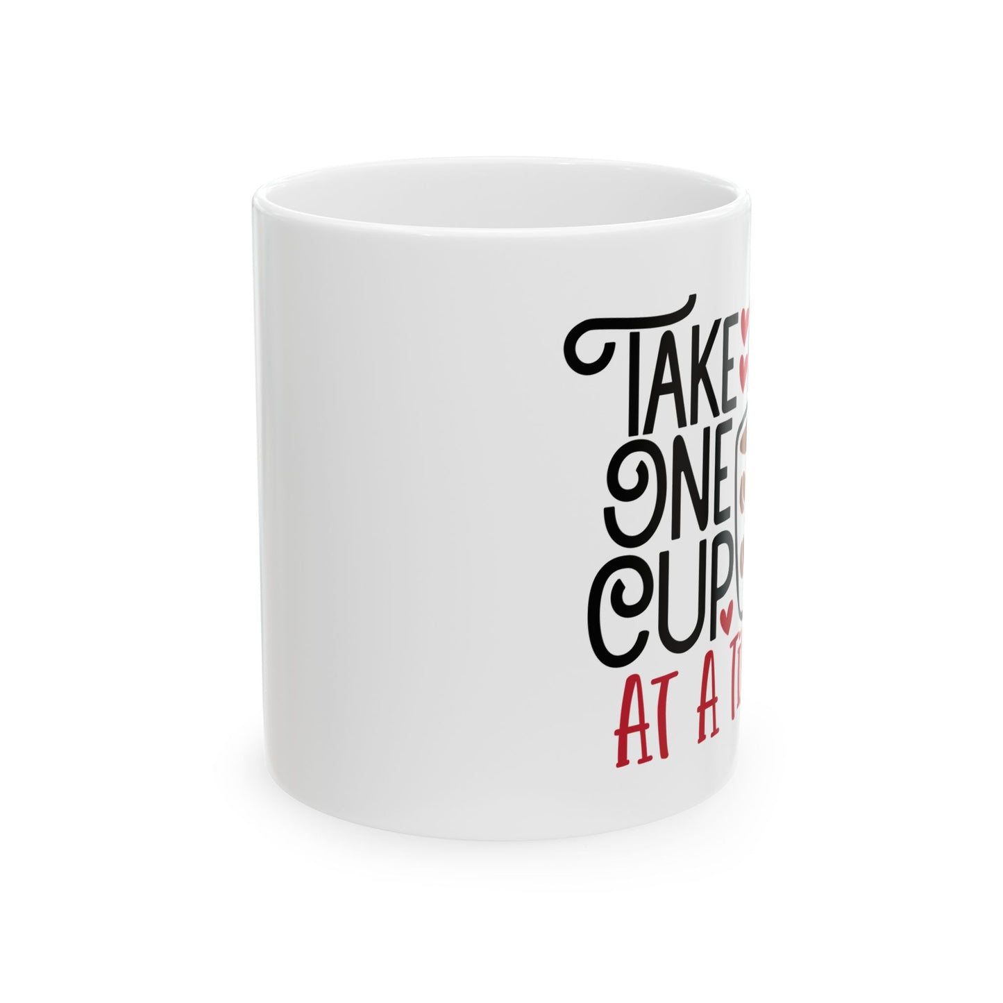 Take Life One Cup At a Time White Ceramic Mug, 11oz