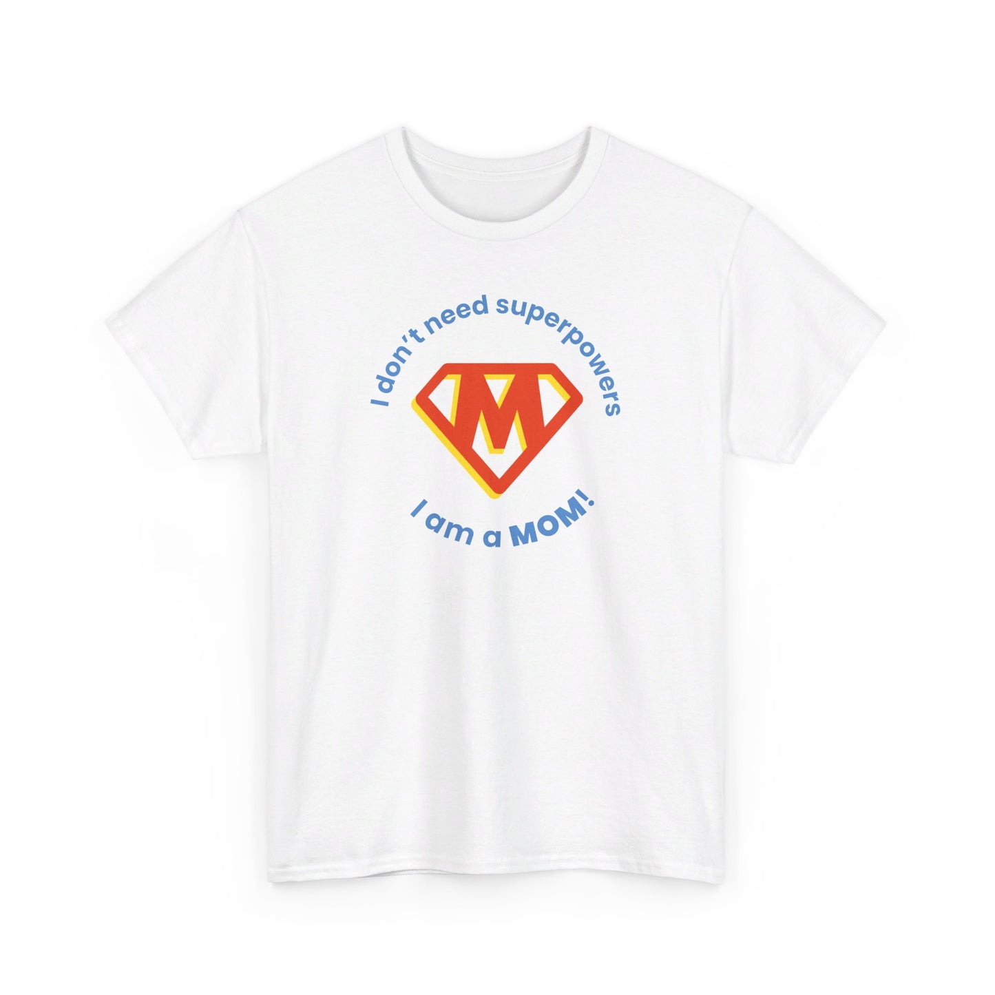 I Don't Need Superpowers I'm a MOM Unisex Heavy Cotton Tee