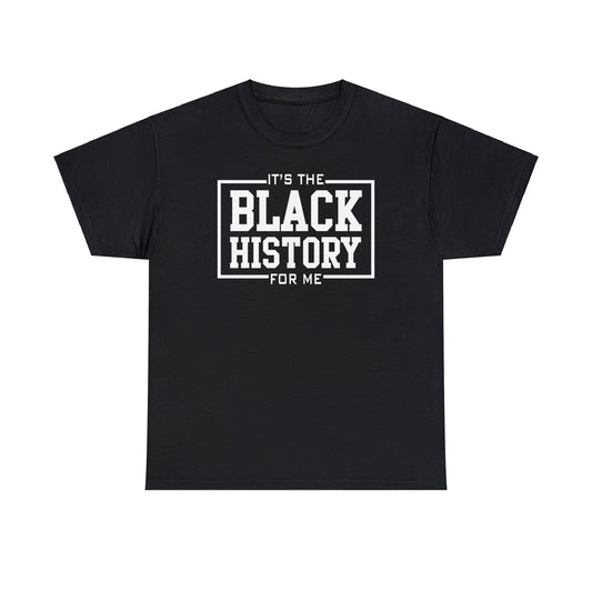 It's The Black History For Me Graphic Unisex Heavy Cotton Tee