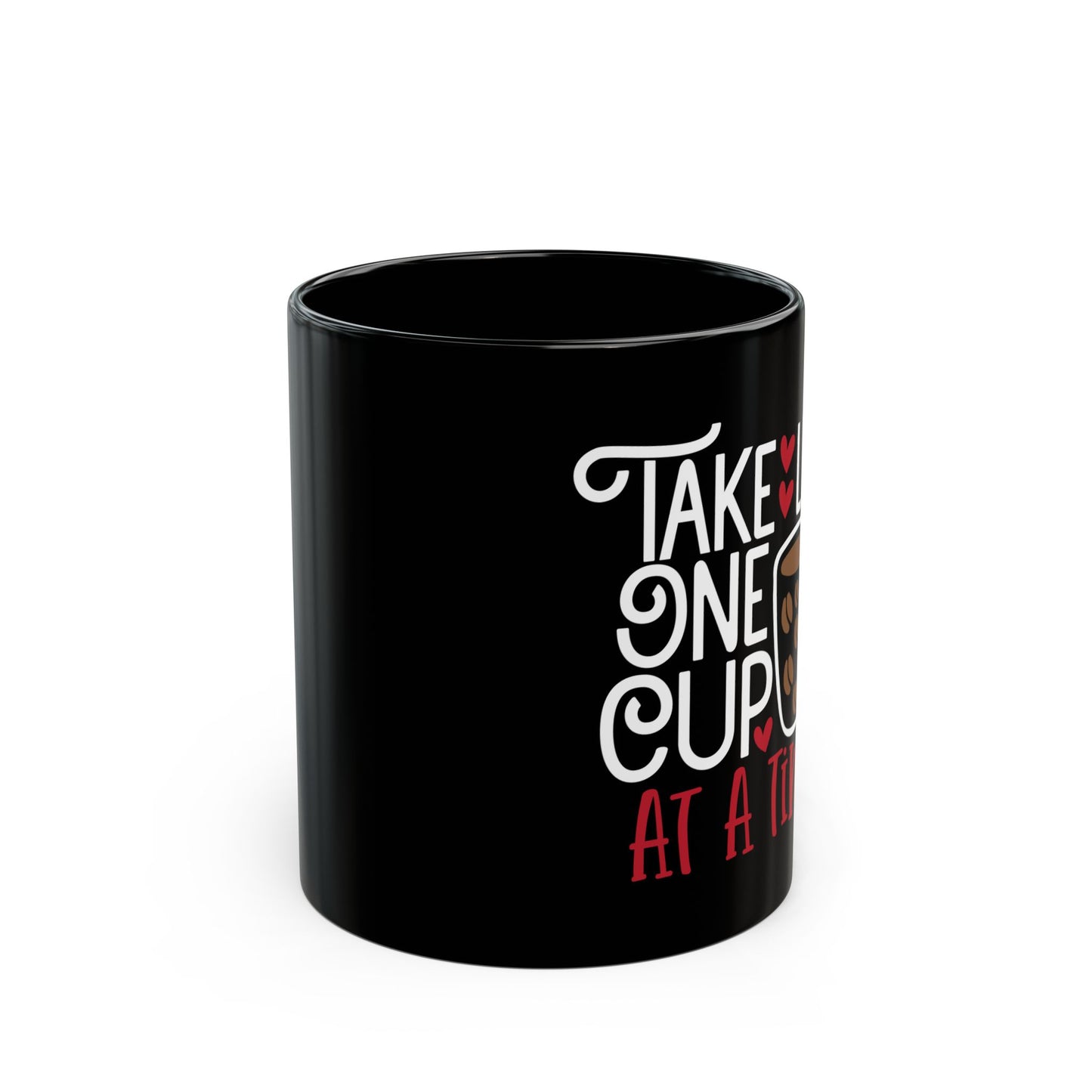 Take Life One Cup At a Time Black Mug (11oz, 15oz)