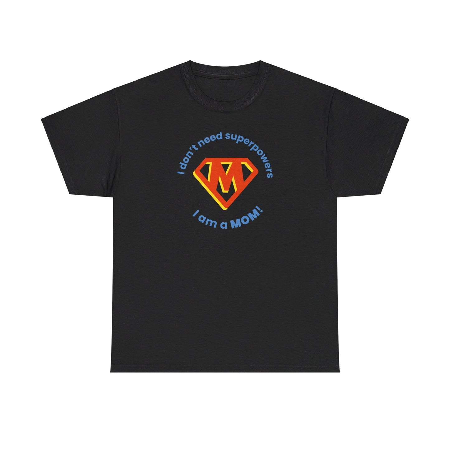 I Don't Need Superpowers I'm a MOM Unisex Heavy Cotton Tee