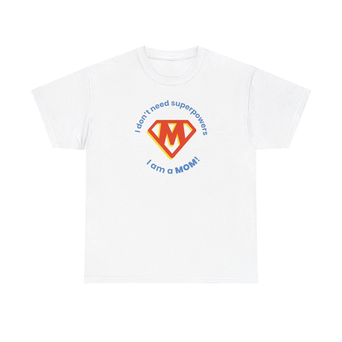 I Don't Need Superpowers I'm a MOM Unisex Heavy Cotton Tee