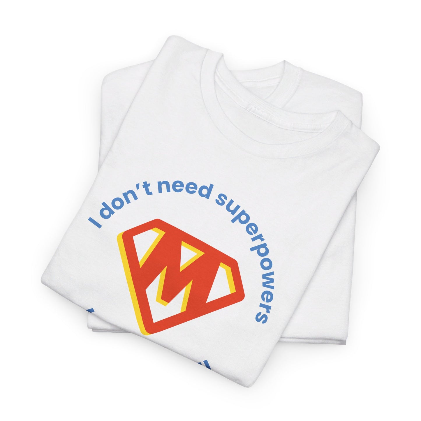 I Don't Need Superpowers I'm a MOM Unisex Heavy Cotton Tee