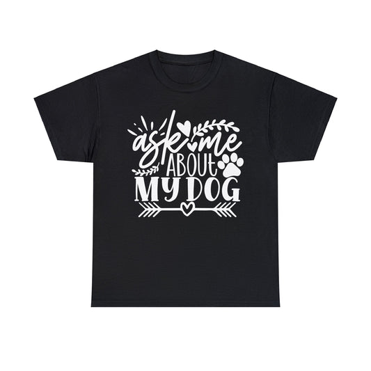 Ask Me About My Dog Unisex Heavy Cotton Tee