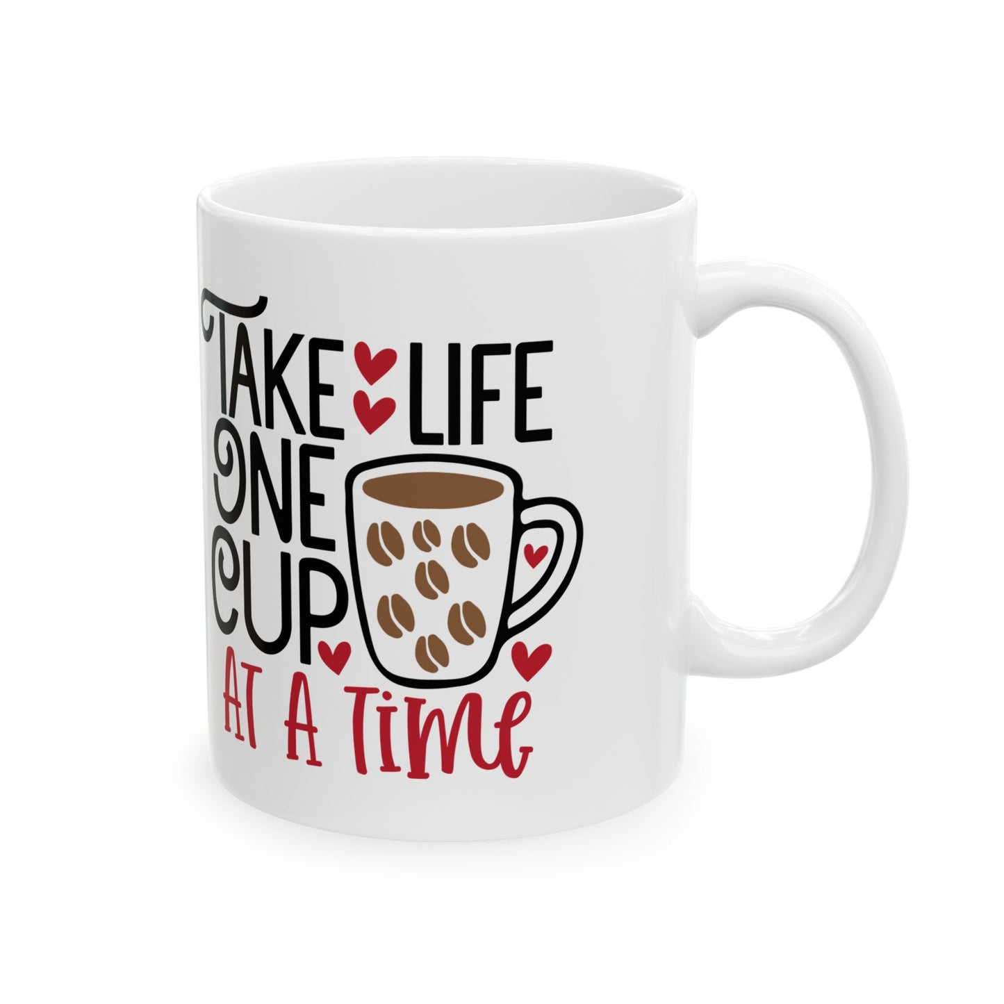 Take Life One Cup At a Time White Ceramic Mug, 11oz