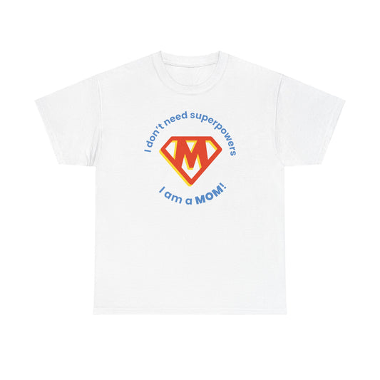 I Don't Need Superpowers I'm a MOM Unisex Heavy Cotton Tee