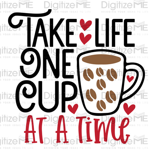 Take Life One Cup At a Time, DTF Transfer, Coffee Lovers