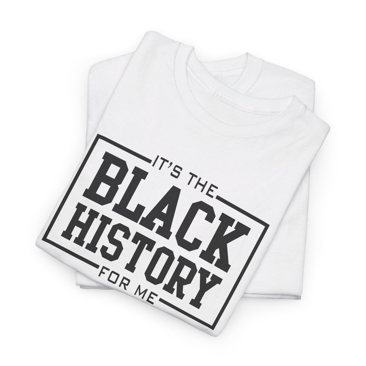 It's The Black History For Me Graphic Unisex Heavy Cotton Tee