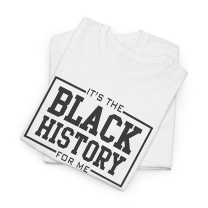 It's The Black History For Me Graphic Unisex Heavy Cotton Tee