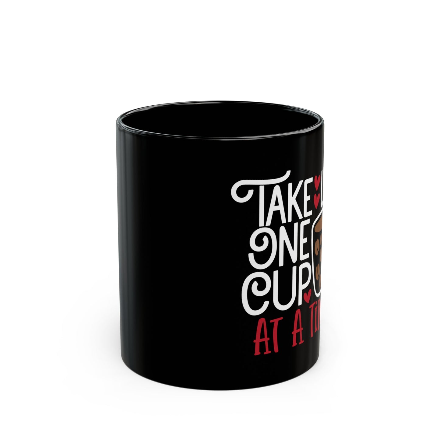 Take Life One Cup At a Time Black Mug (11oz, 15oz)