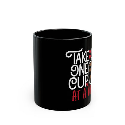 Take Life One Cup At a Time Black Mug (11oz, 15oz)
