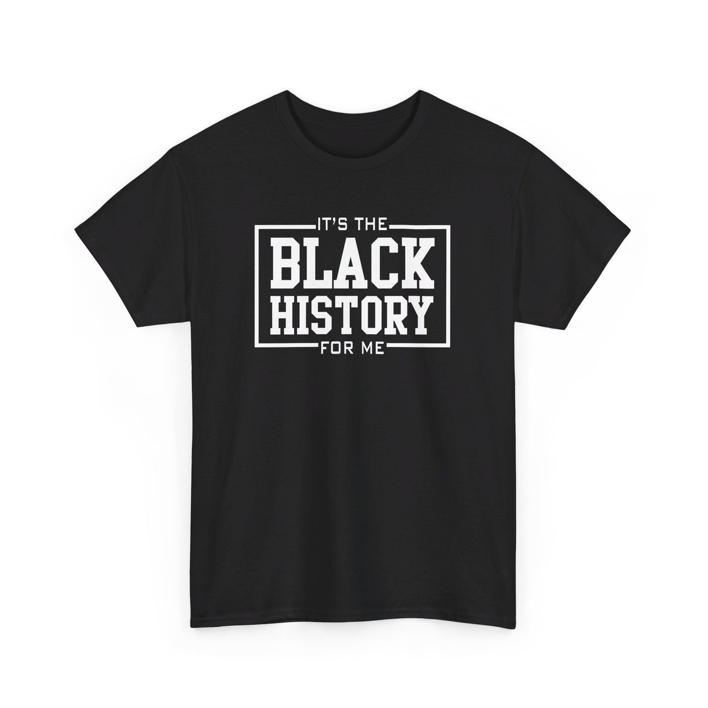 It's The Black History For Me Graphic Unisex Heavy Cotton Tee