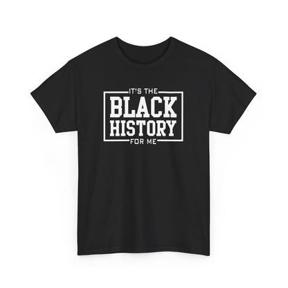 It's The Black History For Me Graphic Unisex Heavy Cotton Tee