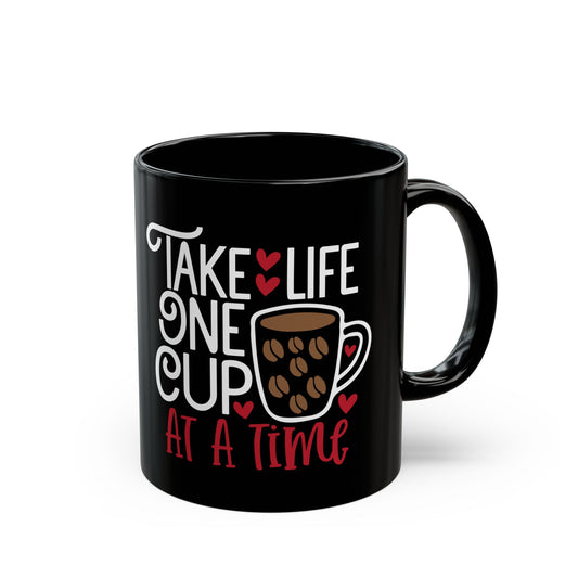 Take Life One Cup At a Time Black Mug (11oz, 15oz)