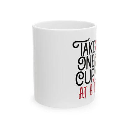 Take Life One Cup At a Time White Ceramic Mug, 11oz