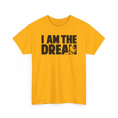 I Am the Dream MLK T-Shirt — Martin Luther King Jr. Tribute Tee