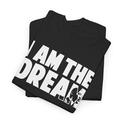 I Am the Dream MLK T-Shirt — Martin Luther King Jr. Tribute Tee