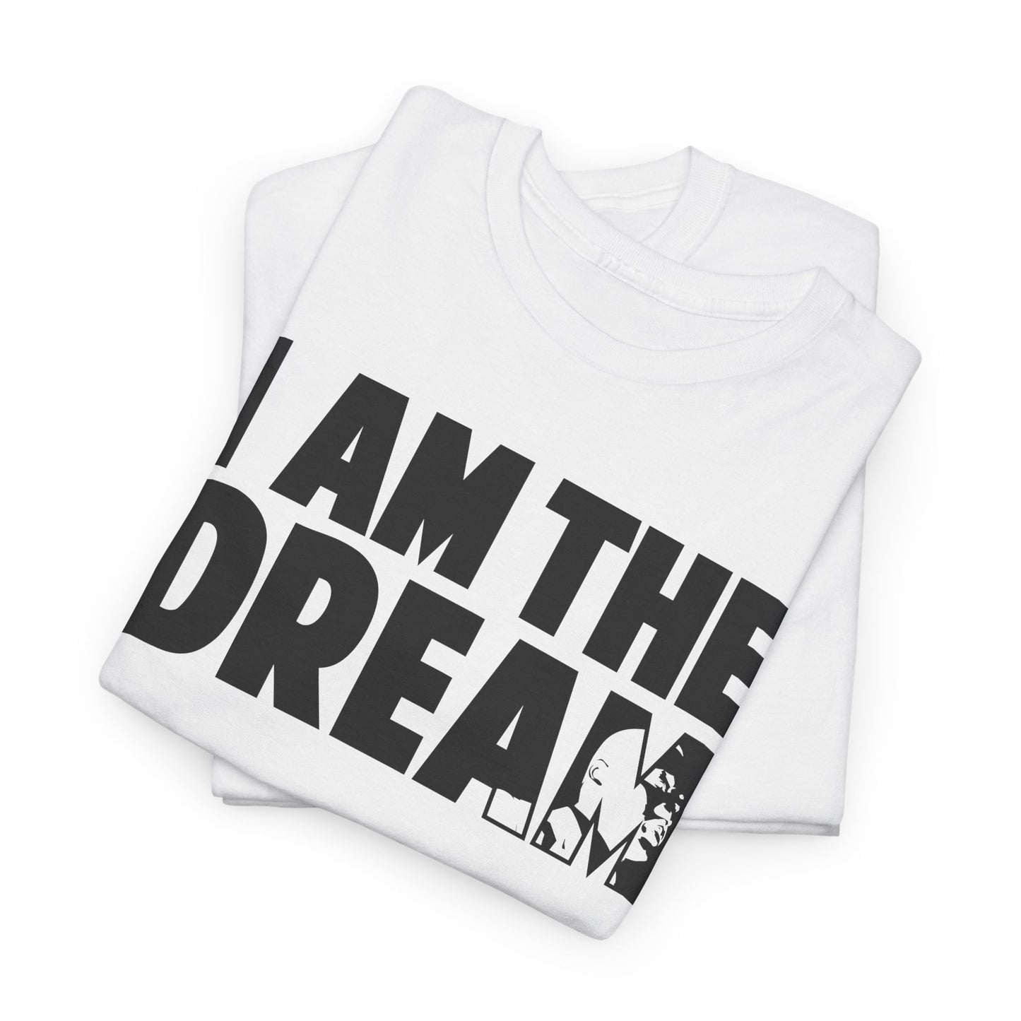 I Am the Dream MLK T-Shirt — Martin Luther King Jr. Tribute Tee