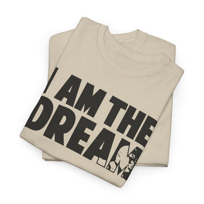 I Am the Dream MLK T-Shirt — Martin Luther King Jr. Tribute Tee