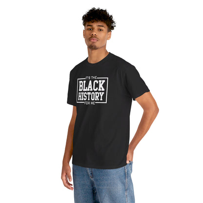 It's The Black History For Me Graphic Unisex Heavy Cotton Tee