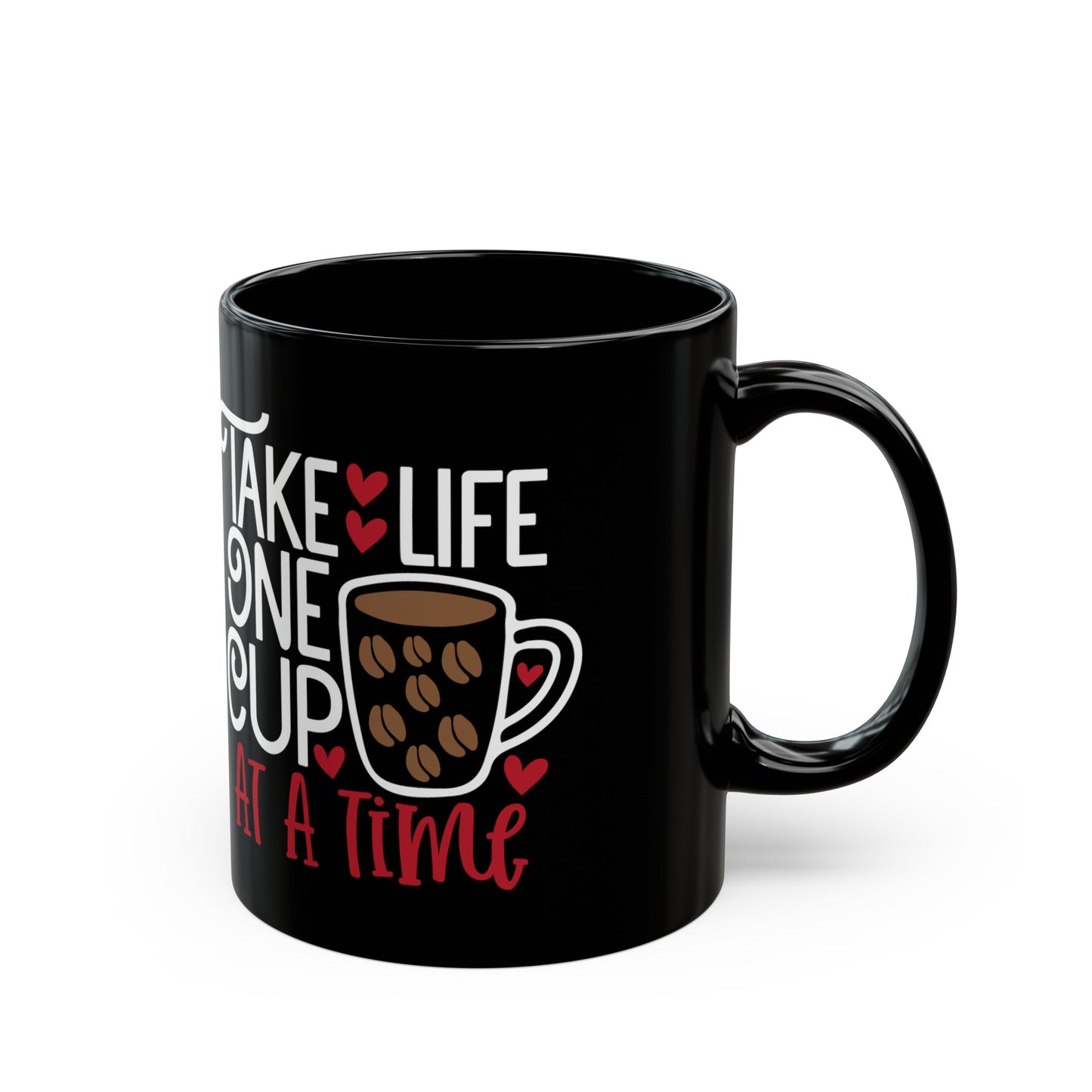 Take Life One Cup At a Time Black Mug (11oz, 15oz)