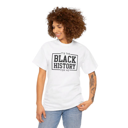 It's The Black History For Me Graphic Unisex Heavy Cotton Tee