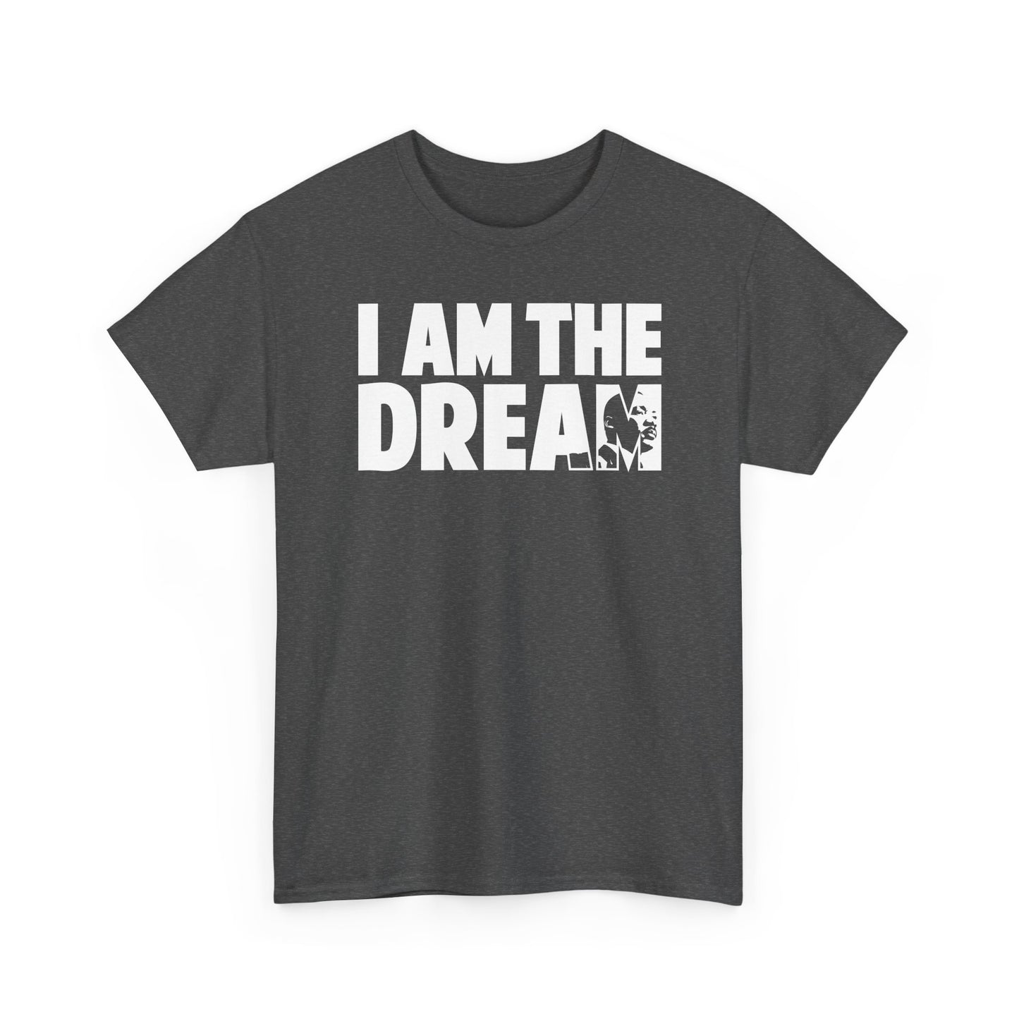 I Am the Dream MLK T-Shirt — Martin Luther King Jr. Tribute Tee