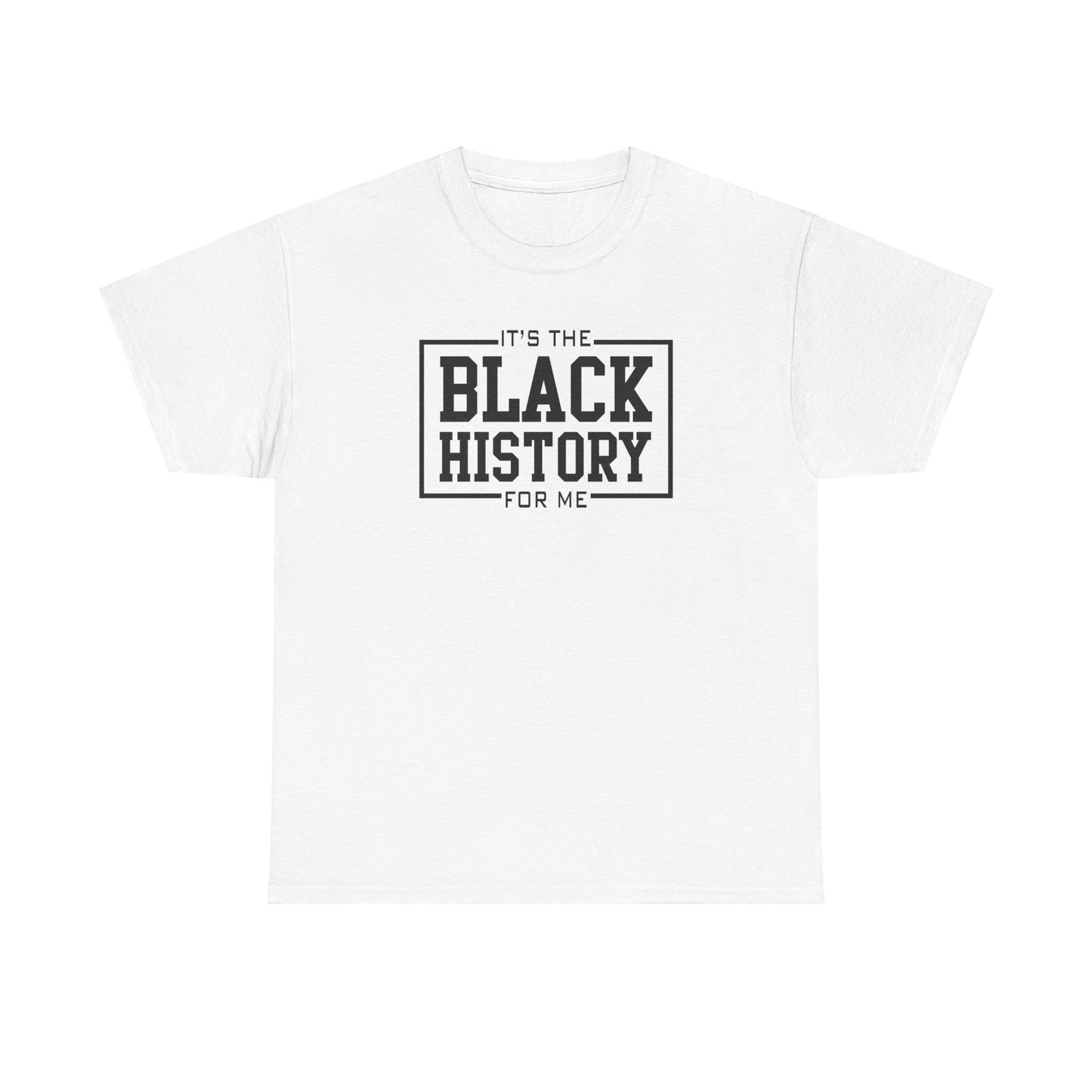 It's The Black History For Me Graphic Unisex Heavy Cotton Tee