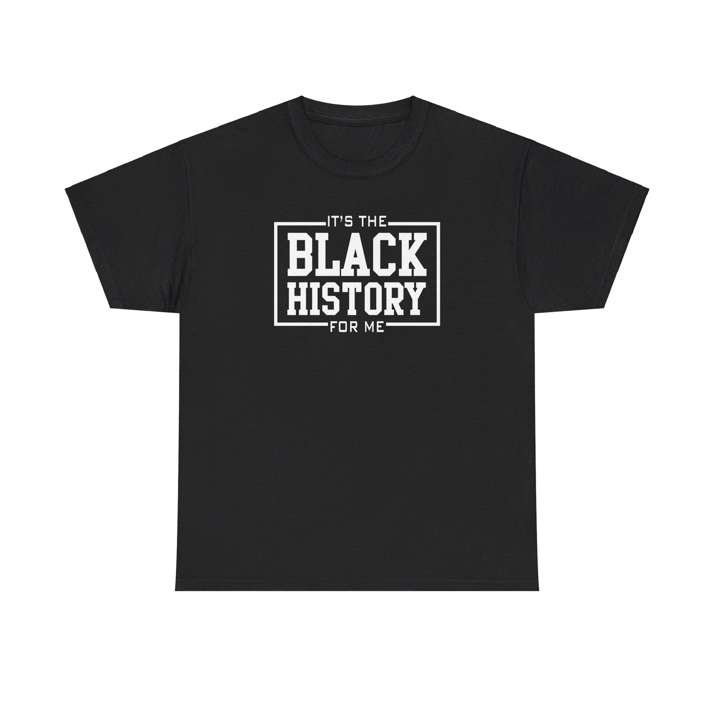 It's The Black History For Me Graphic Unisex Heavy Cotton Tee