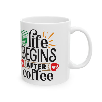 Life begins After Coffee White Ceramic Mug, 11oz