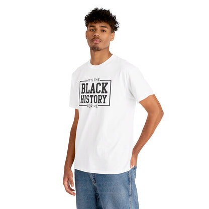 It's The Black History For Me Graphic Unisex Heavy Cotton Tee