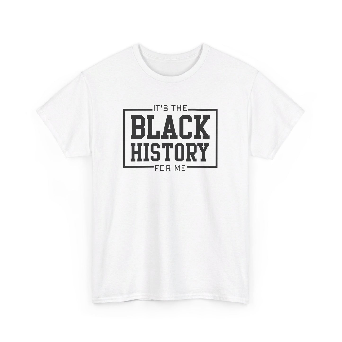 It's The Black History For Me Graphic Unisex Heavy Cotton Tee