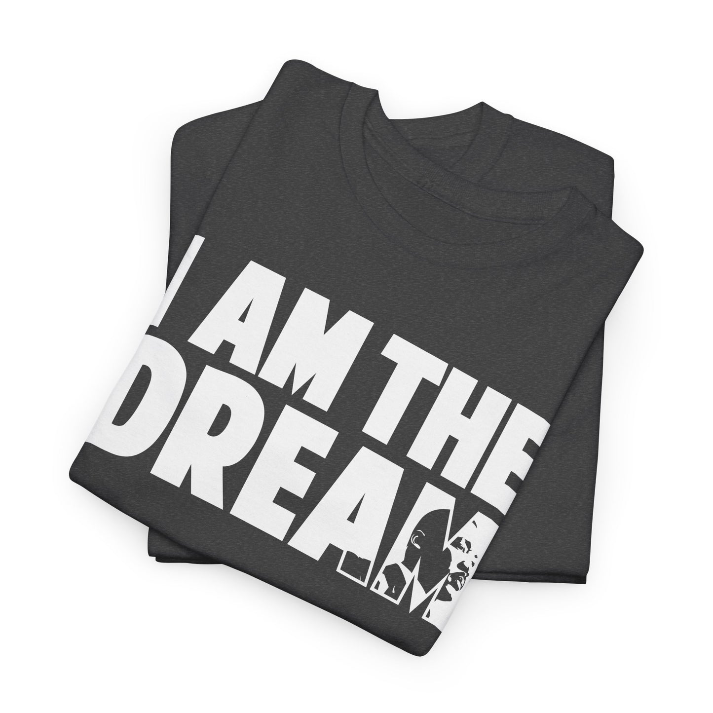 I Am the Dream MLK T-Shirt — Martin Luther King Jr. Tribute Tee