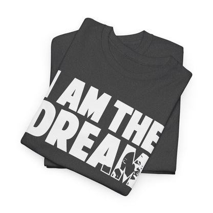 I Am the Dream MLK T-Shirt — Martin Luther King Jr. Tribute Tee